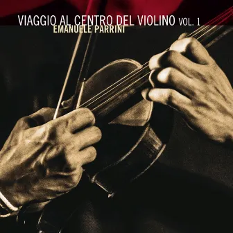 Viaggio Al Centro Del Violino, Vol. 1 by Emanuele Parrini