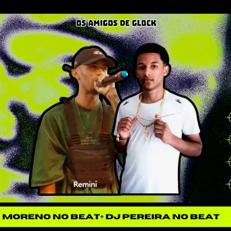 Os Amigos de Glock by DJ PEREIRA NO BEAT