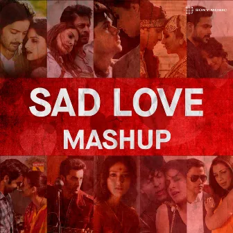 Sad Love Mashup by Dj Raahul Pai