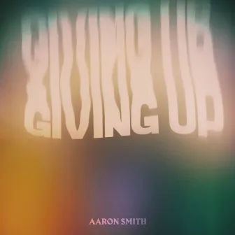 Giving Up by Aaron Smith