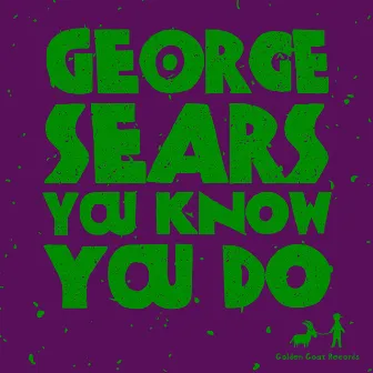 You Know You Do by George Sears