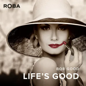 Life's Good by Bob Good