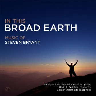 In This Broad Earth: Music of Steven Bryant by Kevin L. Sedatole