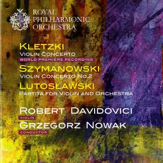 Kletzki: Violin Concerto - Szymanowski: Violin Concerto No. 2 - Lutosławski: Partita by Robert Davidovici