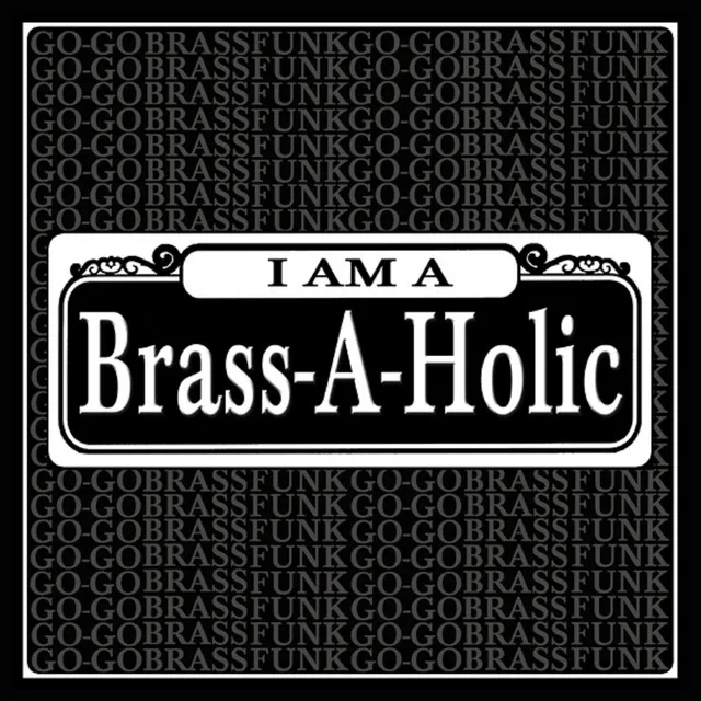 I Am a Brass-a-Holic