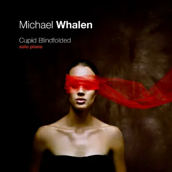 Cupid Blindfolded: Solo Piano by Michael Whalen