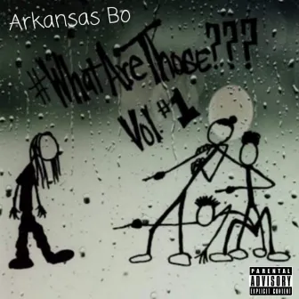 WhatAreThose, Vol. 1 by Arkansas Bo