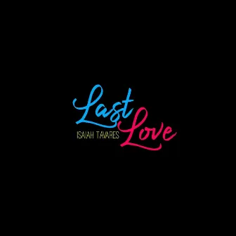 Last Love by Isaiah Tavares