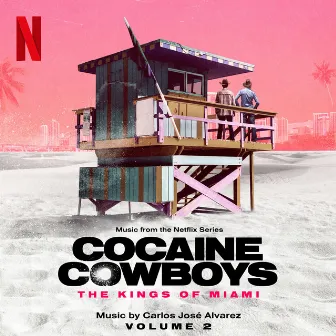 Cocaine Cowboys: The Kings of Miami (Music from the Netflix Series) - Vol. 2 by Carlos José Alvarez