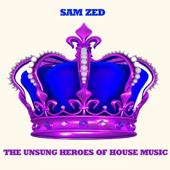 The Unsung Heroes of House Music by 