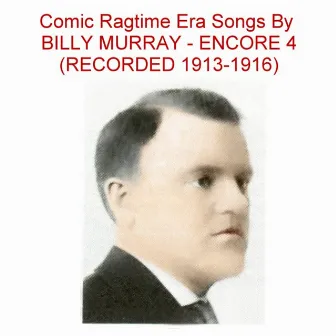 Comic Ragtime Era Songs (Encore 4) [Recorded 1913-1916] by Billy Murray