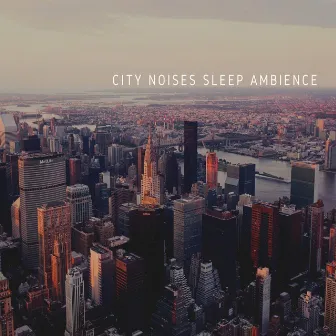 City Noises Sleep Ambience by Prime Sound