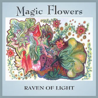 Magic Flowers by Raven of Light