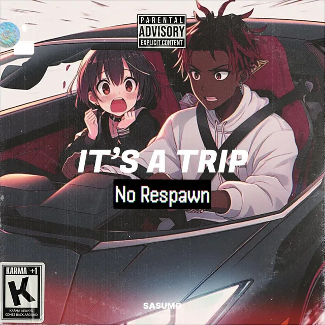 It's a Trip/No Respawn