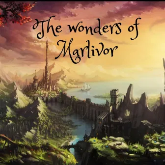 The Wonders of Marlivor by Karl Edh