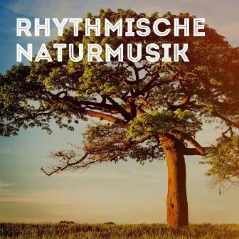 Rhythmische Naturmusik by Schlafmusik mit Entspannung durch Naturklänge