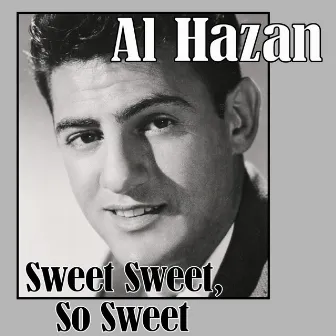 Sweet Sweet, So Sweet by Al Hazan