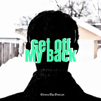 Get Off My Back by Eleven Tha Outcast