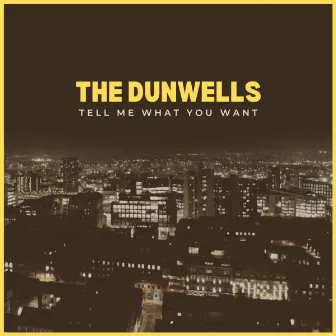 Tell me what you want by The Dunwells