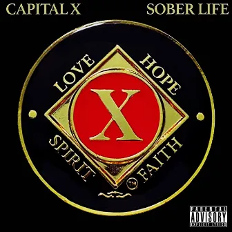 Sober Life (Love, Hope, Spirit, Faith) by Capital X