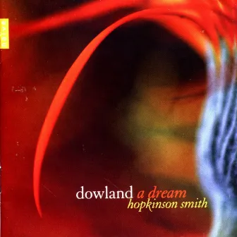 Dowland - A Dream by Hopkinson Smith