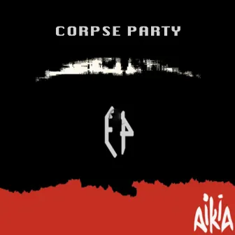 Corpse Party EP by AIKIA