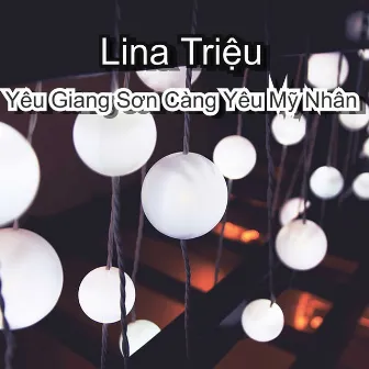 Yêu Giang Sơn Càng Yêu Mỹ Nhân by Lina Triệu