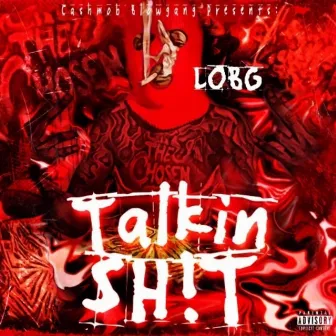 Talkin' Shit by LOBG