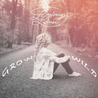 Grow Wild EP by Lindsay Latimer