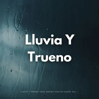 Lluvia Y Trueno Gran Sonido Para Relajarse Vol. 1 by Trueno relámpago y tormenta de lluvia