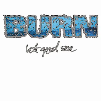 Last Great Sea by Burn