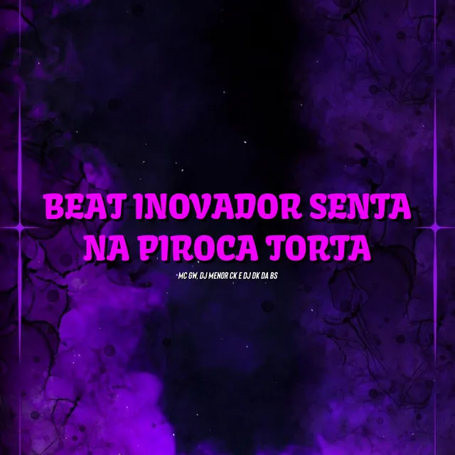 Beat Inovador - Senta na Piroca Torta