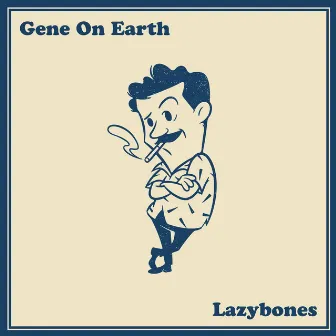 Lazybones by Gene On Earth