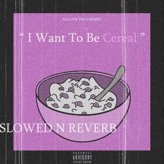 I Want to Be Cereal (Slowed + Reverb) by Malone the Chemist