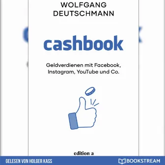 Cashbook [Geldverdienen mit Facebook, Instagram, YouTube und Co. (Ungekürzt)] by Holger Kass