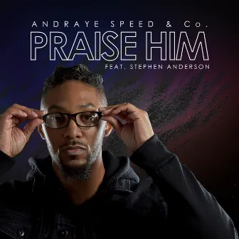 Praise Him by Andraye Speed & Co.