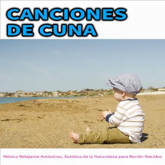 Canciones de Cuna: Música Relajante Antiestres, Sonidos de la Naturaleza para Recién Nacidos by Música para bebés DEA Channel