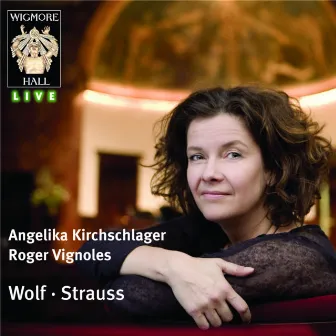 Wolf / Strauss: Angelika Kirchschlager - Wigmore Hall Live by Angelika Kirchschlager