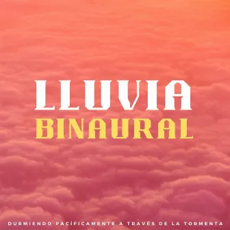 Lluvia Binaural: Durmiendo Pacíficamente A Través De La Tormenta by Sueño binaural Delta Beats