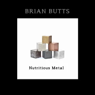 Nutritious Metal by Brian Butts