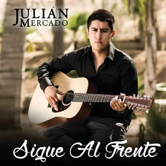 Sigue Al Frente by Julián Mercado