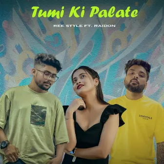 Tumi Ki Palate by Ree-Style