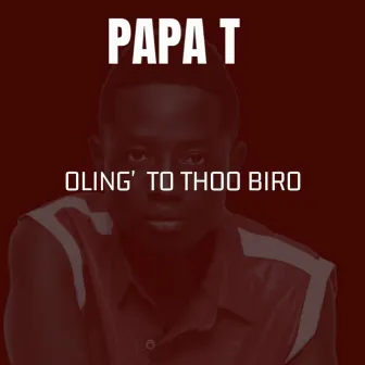 Oling' To Thoo Biro by Papa T