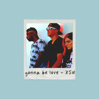 Gonna Be Love with X-Change, Shayon & Nicci by Shayon