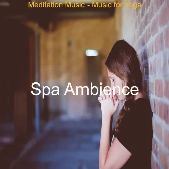 Meditation Music - Music for Yoga by Spa Ambience