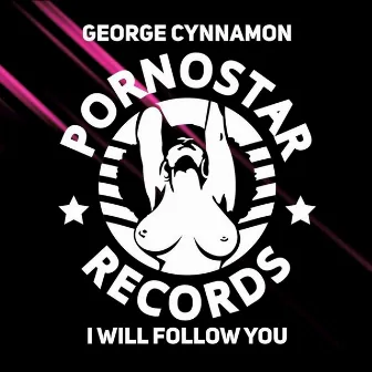 I Will Follow You by George Cynnamon