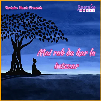 Main Rab Da Kar La Intzar by Radha Pandey