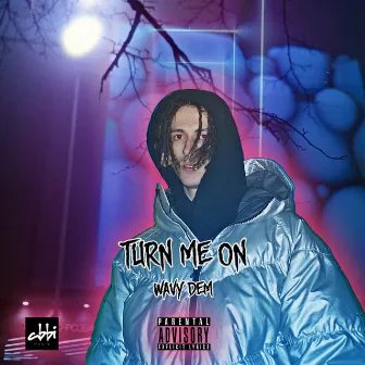 Turn Me On by Wavy Dem