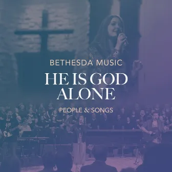 He Is God Alone by Bethesda Music