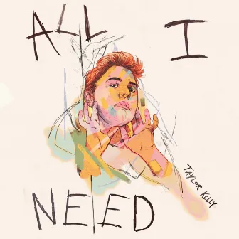 All I Need by Taylor Kelly